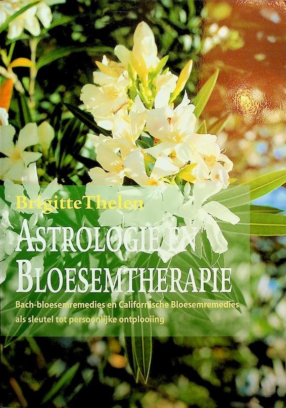 Thelen, Brigitte - Astrologie en bloesemtherapie. Bach-bloesemremedies en Californische Bloesemremedies als sleutel tot persoonlijke ontplooiing