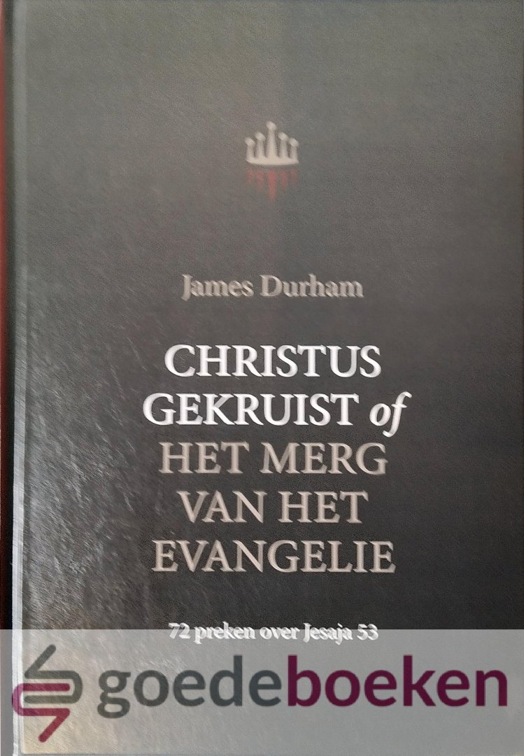 Durham, James - Christus gekruist of het merg van het Evangelie *nieuw* --- 72 preken over Jesaje 53