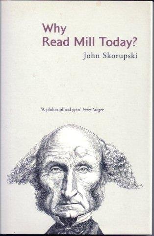 Skorupski, John - Why Read Mill Today?