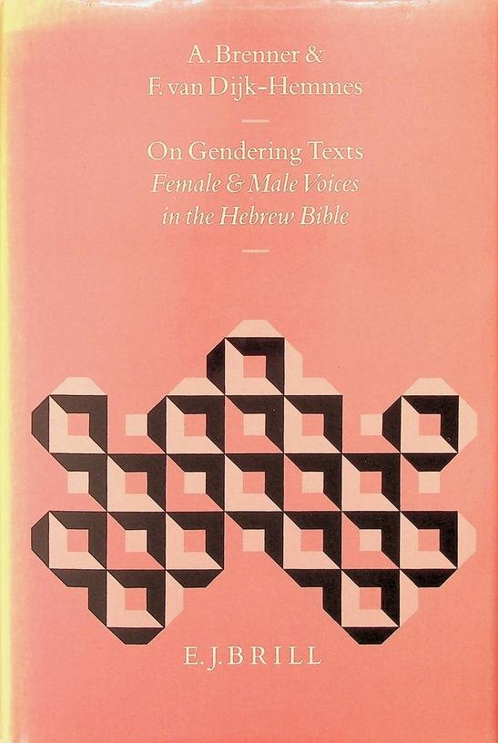 Brenner, A. / Dijk-Hemmes, F. van - On Gendering Texts. Female & Male Voices in the Hebrew Bible