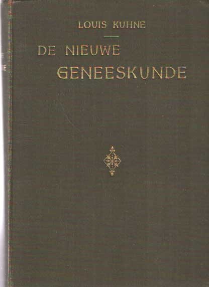 Kuhne, Louis - De nieuwe geneeskunde zonder medicijnen of operatiën. Een leerboek en raadgever voor gezonden en zieken. Naar de laatse Duitsche uitgave door J.J. Schwenke