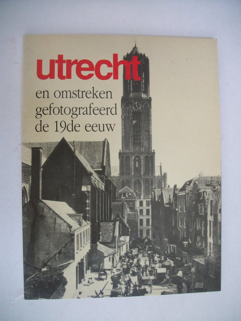Nieuwenhuijzen, Kees - Utrecht en omstreken gefotografeerd in de 19e eeuw