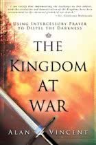 Vincent, Alan - The Kingdom at War / Using Intercessory Prayer to Dispel the Darkness