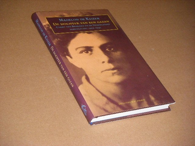 Madelon de Keizer - De dochter van een gazan Carry van Bruggen en de Nederlandse samenleving 1900-1930