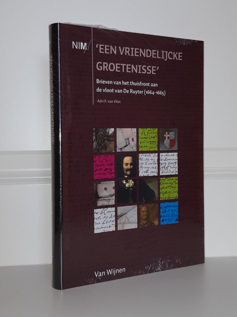 Vliet, Adrie P. van - Een vriendelijcke groetenisse. Brieven van het thuisfront aan de vloot van De Ruyter (1664-1665)