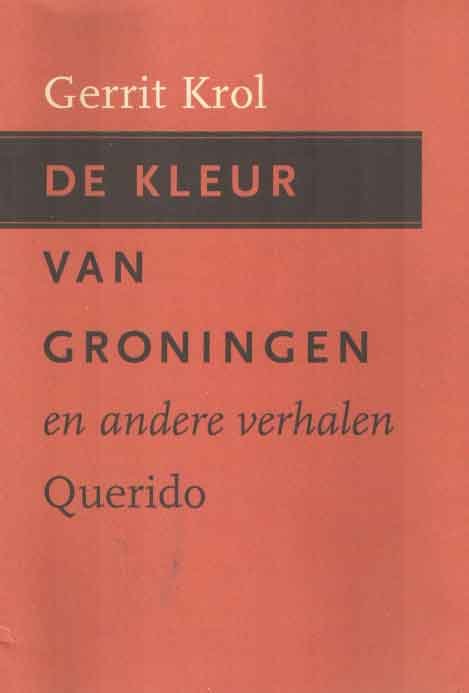 Krol, Gerrit - De kleur van Groningen en andere verhalen