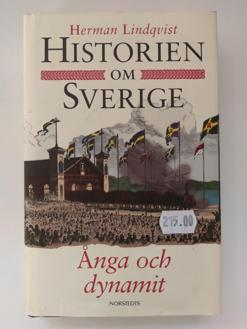 Lindqvist, Herman - Historien om Sverige. Ånga och dynamit