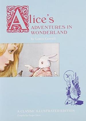 Carroll, Lewis - Alice's Adventures in Wonderland / A Classic Illustrated Edition