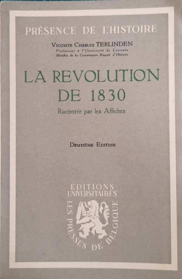 TERLINDEN Vicomte Charles Prof Univ. de Louvain - La Révolution de 1830 racontée par les Affiches.