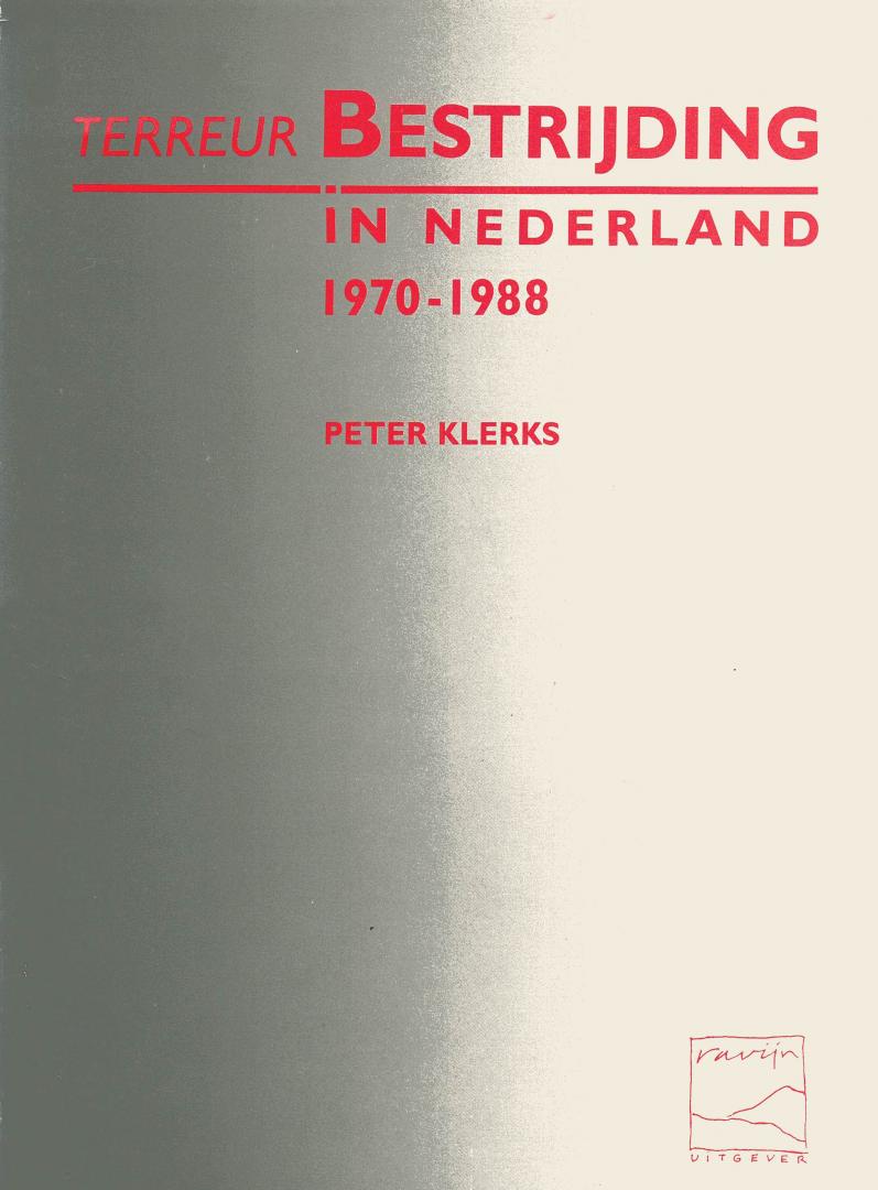 Klerks, Peter - Terreurbestrijding in Nederland 1970-1988. Inhoud zie: