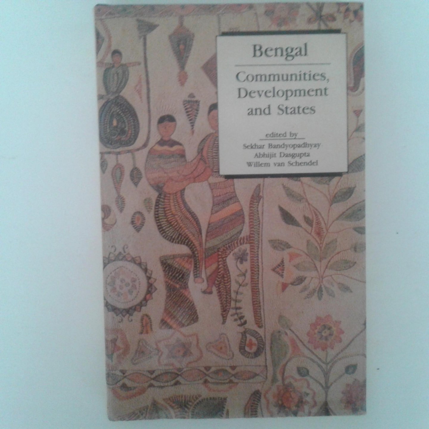 Bandyopadhyay, Sekhar ; Dasgupta, Abhijit ; Schendel, Willem van - Bengal, Communities, Development and States