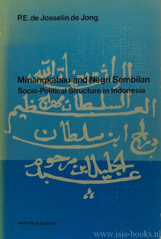 JOSSELIN DE JONG, P.E. DE, - Minangkabau and negri sembilan. Socio-political structure in Indonesia. +