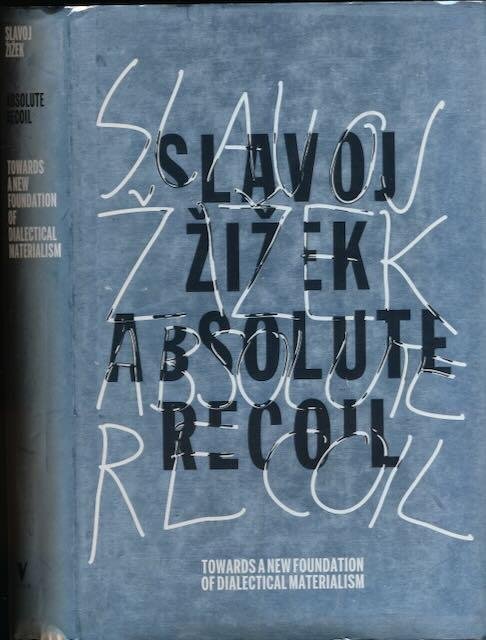 Zizek, Slavoj - Absolute Recoil: Towards a new foundation of dialectical materialism