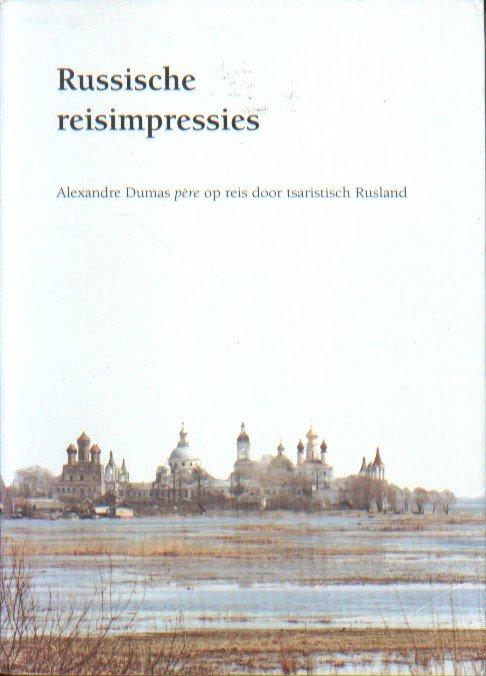 Dumas père, Alexandre - Russische impressies. Alexandre Dumas père op reis door tsaristisch Rusland.