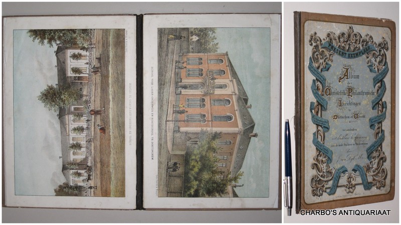 DIJK MZ., J. VAN, - Album der Christelijke Philanthropische Inrichtingen te Doetinchem en Utrecht, tot aandenken uit dankbare herinnering aan de mede stichters en stichteressen. Present exemplaar.