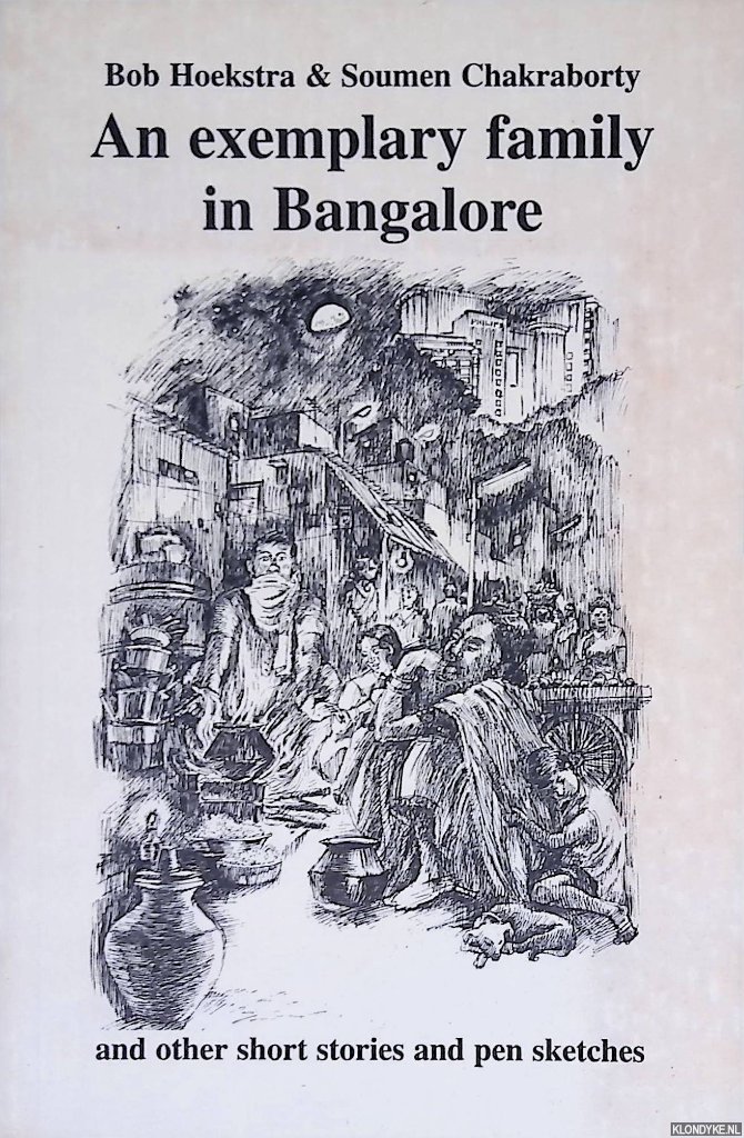 Hoekstra, Bob & Soumen Chakraborty - An Exemplary Family in Bangalore: and other Short Stories and Pen Sketches