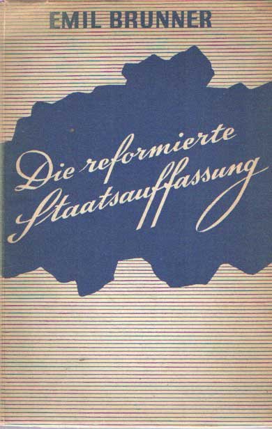 Brunner, Emil - <br>Die reformierte Staatsauffassung. Vortrag vor der Neuen Helvetischen Gesellschaft in Züric