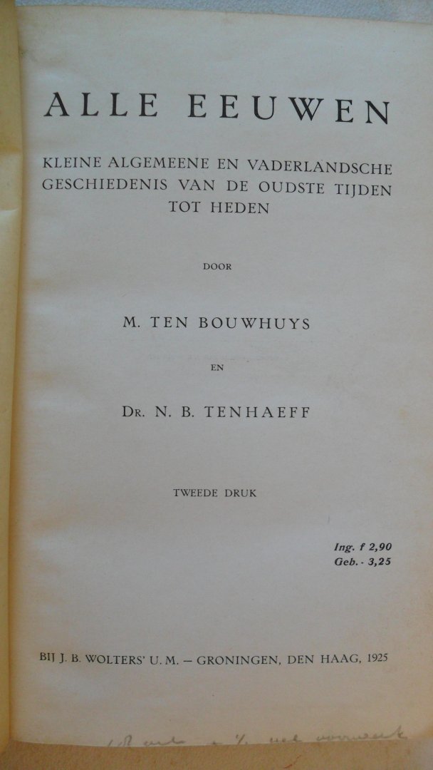Bouwhuys M. ten en Dr. N.B. ten Naeff - Alle eeuwen  ( Kleine algemeene en vaderlandsche geschiedenis van de oudste tijden tot heden)