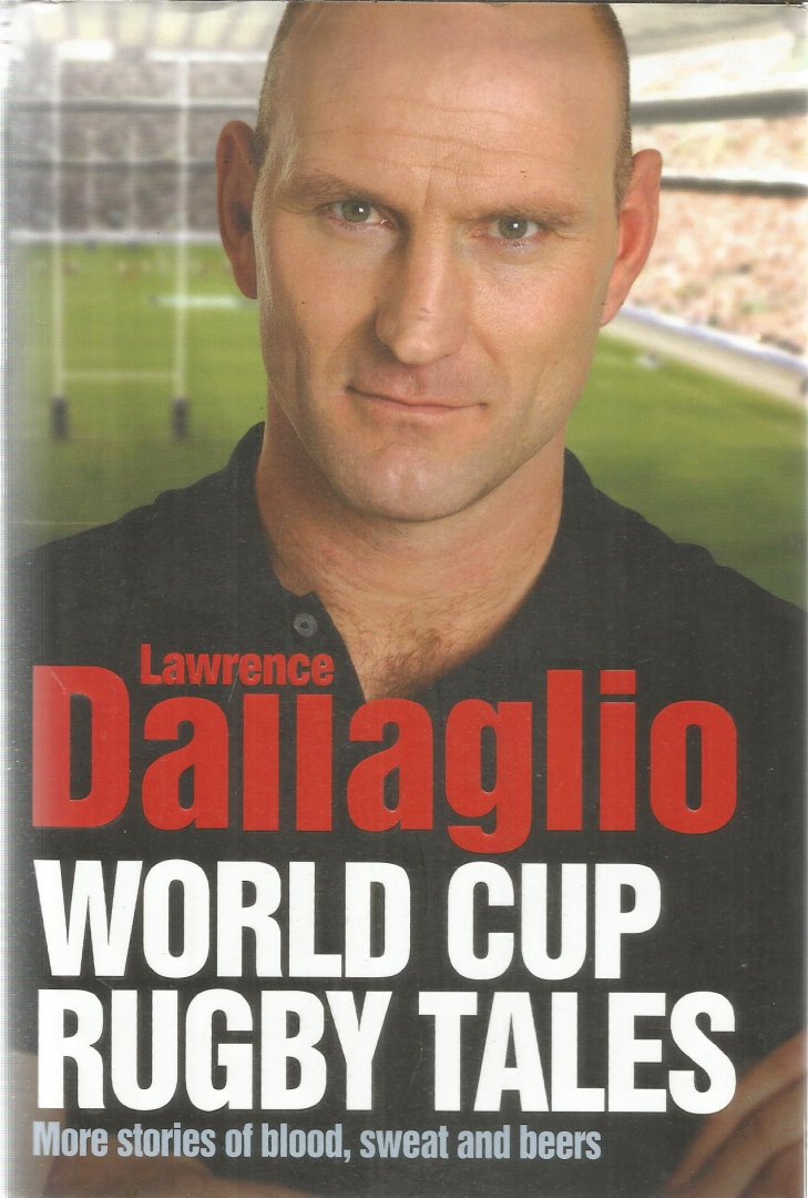 Dallaglio, Lawrence  -  with David Trick - World Cup Rugby Tales - More stories of blood, sweat and beers