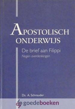 Schreuder, Ds. A. - Apostolisch onderwijs *nieuw* --- De brief aan Filippi - 9 overdenkingen