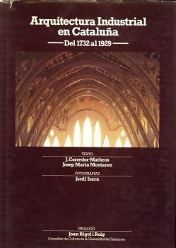 CORREDOR-MATHEOS, J. / MONTANER, JOSEP MARIA - Arquitectura Industrial en Cataluña del 1732 al 1929