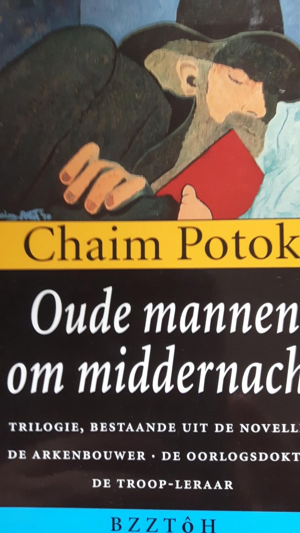 Potok, Chaim - Oude mannen om middernacht. Trilogie bestaande uit de novellen; de arkenbouwer, de oorlogsdokter, de troop-leraar.