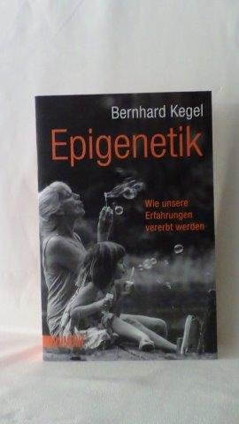 Kegel, Bernhard, - Epigenetik. Wie unsere Erfahrungen vererbt werden.