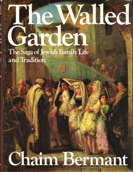 Bermant, Chaim - The Walled Garden. The Saga of Jewish Family Life and Tradition. First American Edition