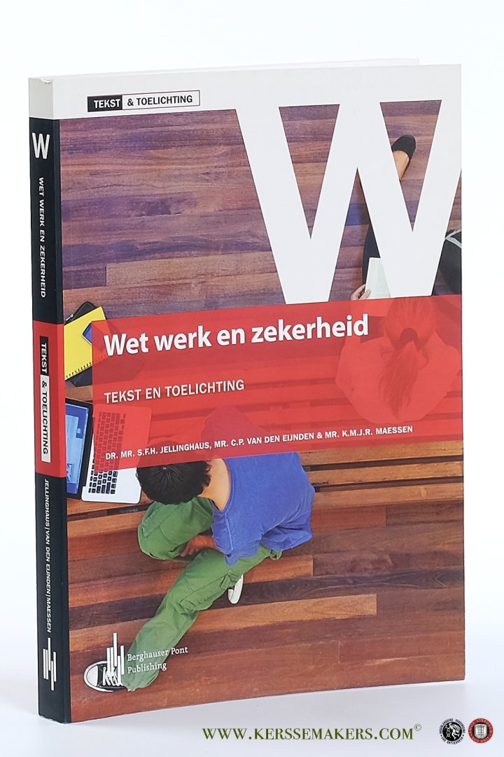 Eijnden, C.P. van den / K.M.J.R. Maessen / S.F.H. Jellinghaus. - Tekst & toelichting. Wet werk en zekerheid.