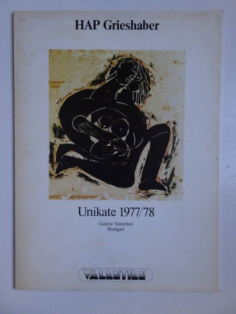 Valentien, Freerk. - HAP Grieshaber. Unikate 1977/78. Ausstellung zum 70. Geburtstag 4. April- 5 Mai 1979.