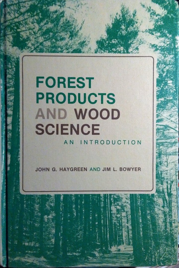 Haygreen , John G . & Jim L. Bowyer .  [ isbn 9780813818009 ] - Forest Products and Wood Science: An introduction