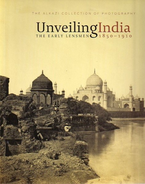 Rahaab Allana & Davy Depelchin - Unveiling India The early lensmen 1850-1910