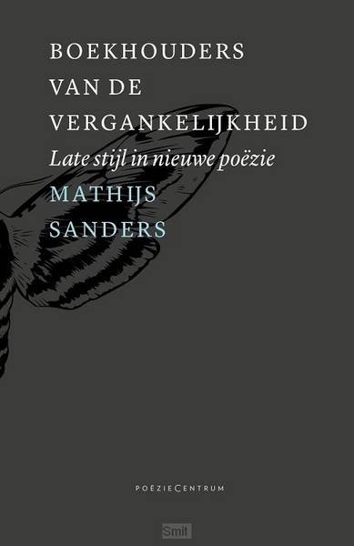 SANDERS, MATTHIJS. - Boekhouders van de vergankelijkheid. Late stijl in nieuwe poëzie.