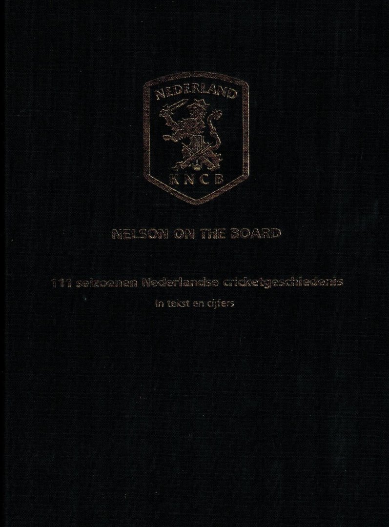 OLTHETEN, HARRY - Nelson on the board -111 seizoenen Nederlandse cricketgeschiedenis. In tekst en cijfers