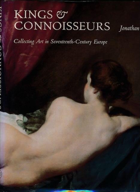 Brown, Jonathan. - Kings & Connoisseurs: Collecting art in seventeenth century Europe.