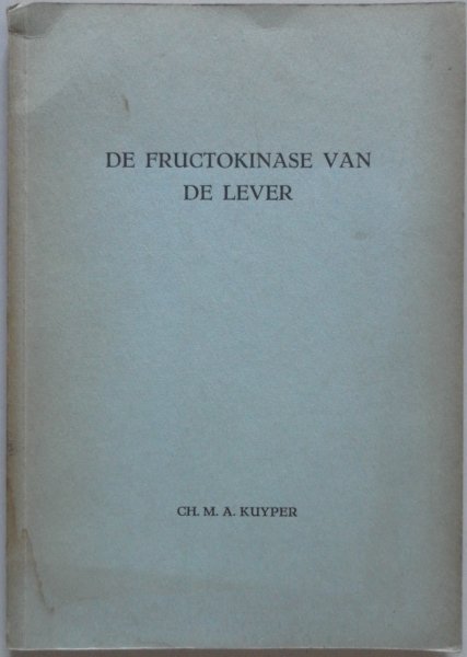 Kuyper Charles Martel Apollinaris - De fructokinase van de lever Proefschrift wis- en natuurkunde 20 juni 1955