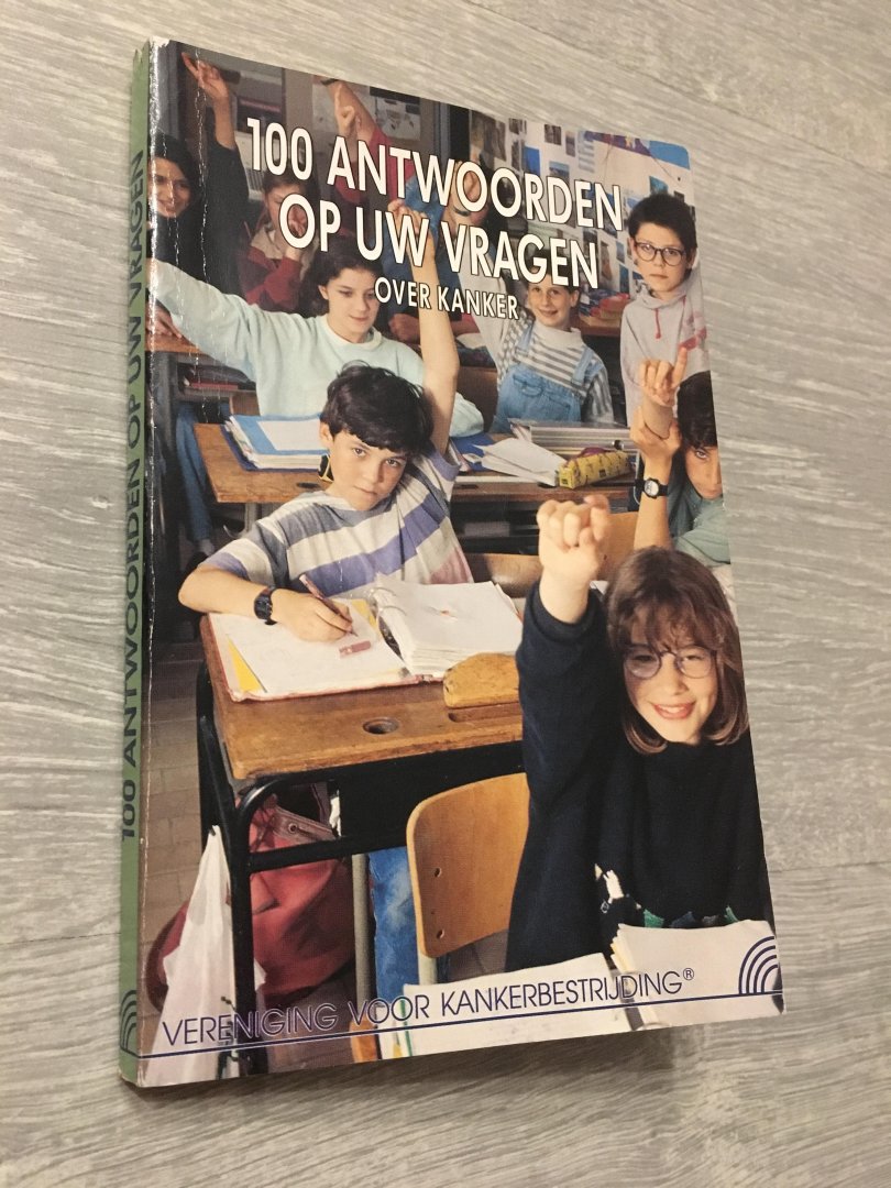  - Honderd antwoorden op uw vragen over kanker / druk 1