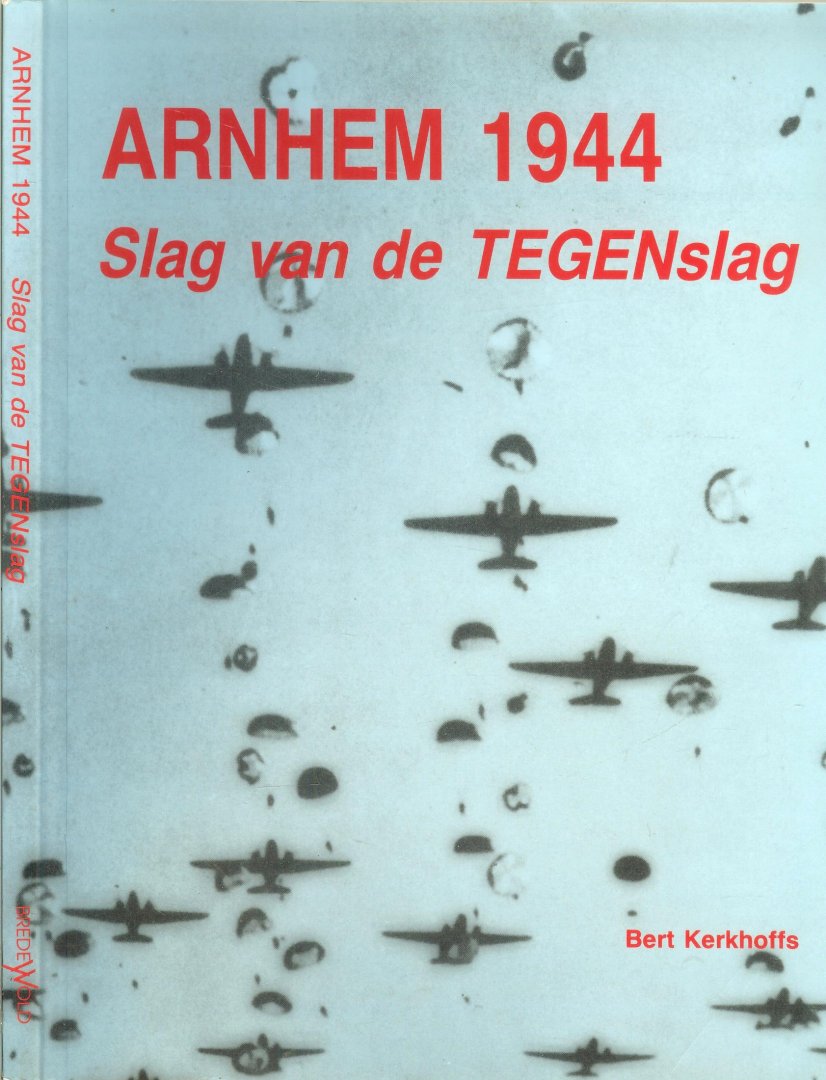 BERT KERKHOFFS - ARNHEM 1944 slag  van de TEGENslag