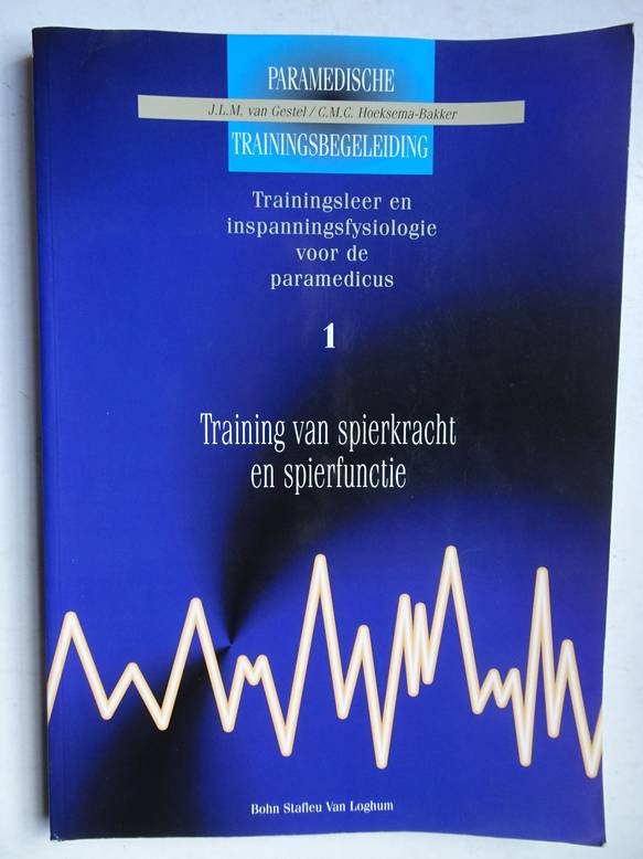 Gestel, J.L.M. van & Hoeksema-Bakker, C.M.C.. - Paramedische trainingsbegeleiding; trainingsleer en inspanningsfysiologie voor de paramedicus. Deel 1: Training van spierkracht en spierfunctie.