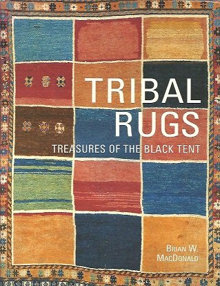 MacDONALD, Brian W. - Tribal Rugs. Treasures of the Black Tent.