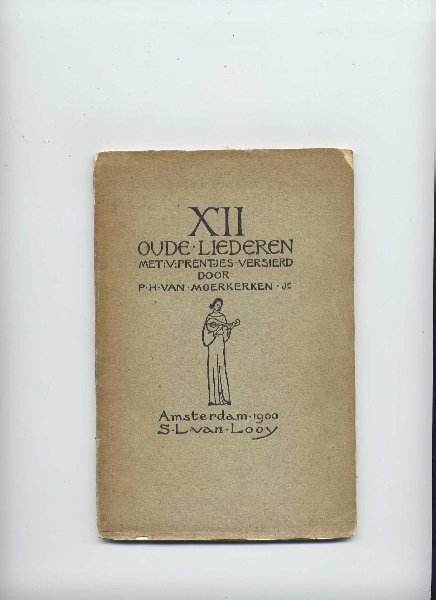 MOERKERKEN Jr., P.H. VAN - Xll Oude Liederen met V prentjes versierd door ...