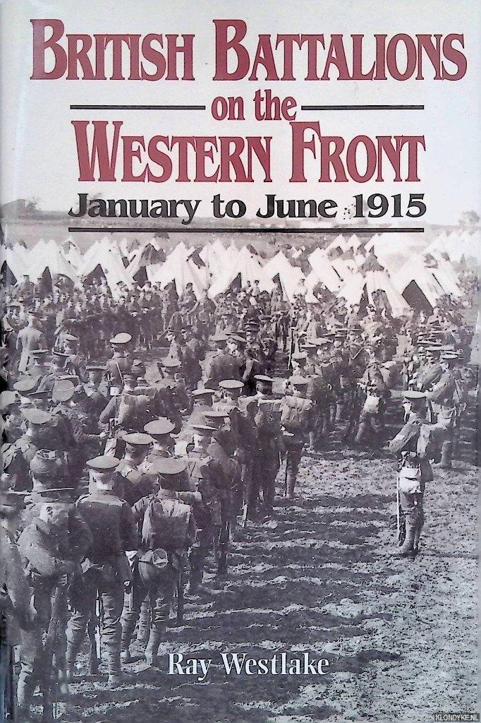Westlake, Ray - British Battalions on the Western Front January to June 1915