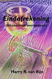 Rijn, Harry R. van - Eindafrekening (Alcoholisme overwonnen)