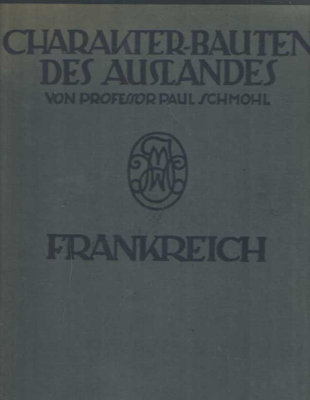 Schmohl, Paul - Charakter-Bauten des Auslandes: Frankreich. Mit einem Geleitword von Julius Baum