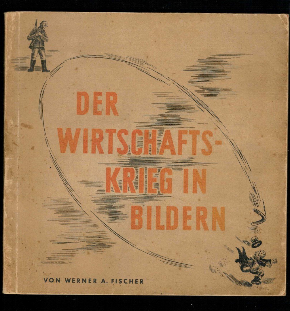 Fischer, Werner A. - Der Wirtschaftskrieg in Bildern