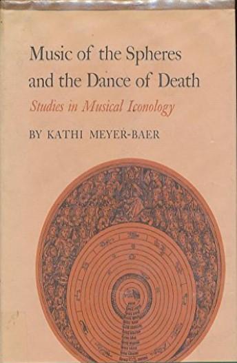 Kathi Meyer-Baer - Music of the spheres and the dance of death Studies in Musical Iconology