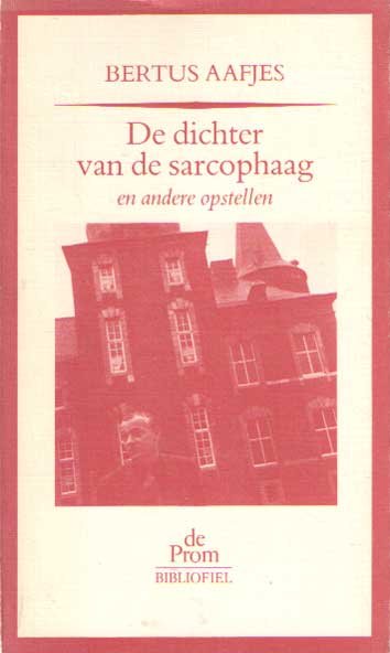 Aafjes, Bertus - De dichter van de sarcophaag en andere opstellen.