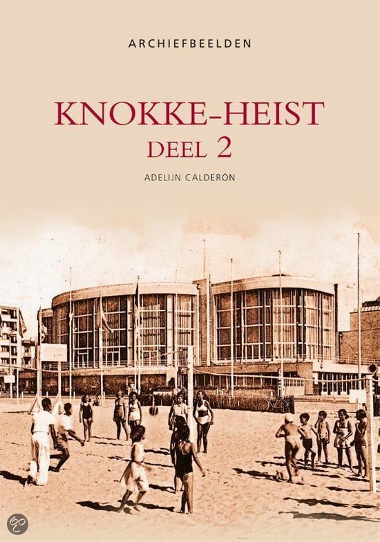 Calderon, Adelijn - Archiefbeelden Knokke-Heist Deel 2 - Archiefbeelden