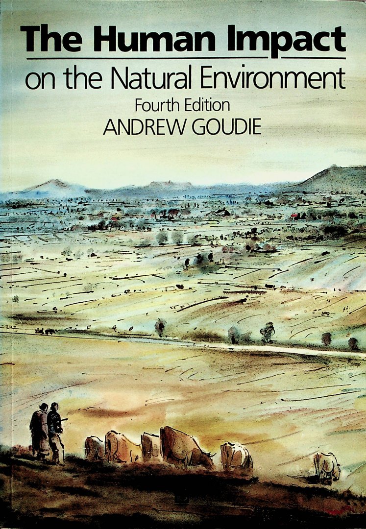 Goudie, Andrew - The human impact on the natural environment / Andrew Goudie. - 4th [rev.] ed