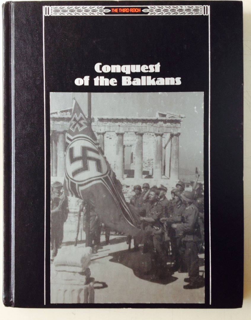 Constable, George. (Ed.) - Conquest of the Balkans. Fallschirmjäger battle for Greece and Crete. Serie Third Reich.